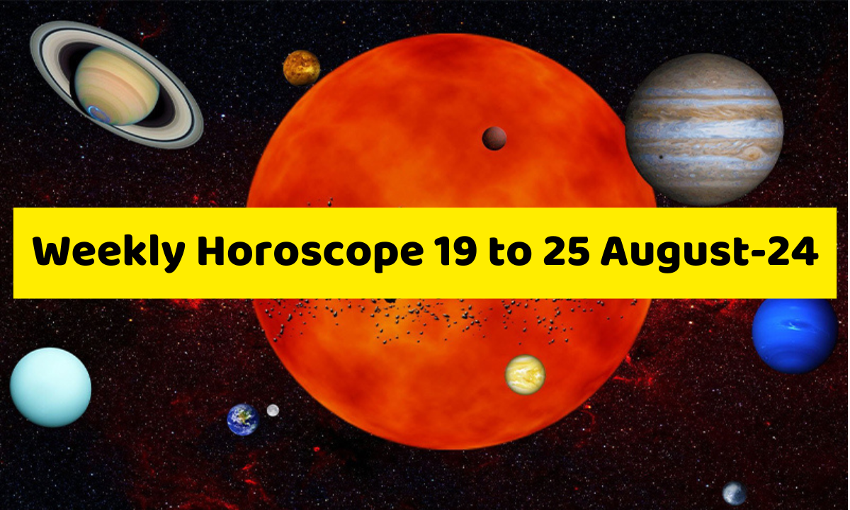 Weekly Horoscope: 19 August to 25 August