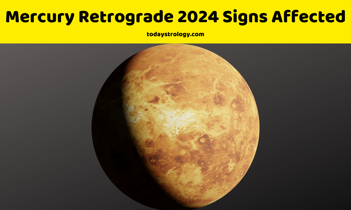 Mercury Retrograde 2024 Signs Affected.